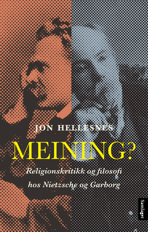 Meining? Religionskritikk og filosofi hos Nietzsche og Garborg