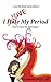 I Love My Period: How to Ta...