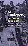 Les écrans de l'ombre : La Seconde Guerre mondiale dans le cinéma français, 1944-1969