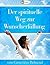 Der spirituelle Weg zur Wun...