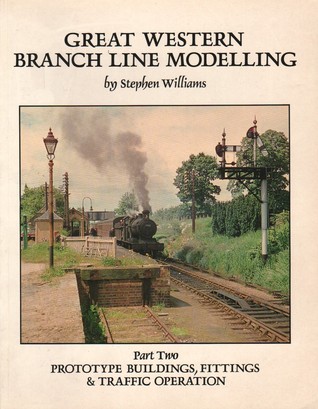 Great Western Branch Line Modelling Part 2: Prototype Buildings, Fittings & Traffic Operation (Paperback)