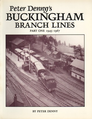 Peter Denny's Buckingham Branch Lines (Part 1 - 1945-1967)