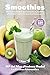 Smoothies: Descubre todo lo que los zumos, batidos y bebidas vegetales pueden hacer por ti (Spanish Edition)
