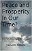 Peace and Prosperity In Our Time?: A discussion of the global financial crisis, risks of hyperinflation, loss of civility, compassion and common sense and the potential for peace in the world.