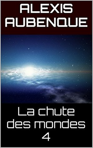 La Chute des mondes 4 (Kindle Edition)