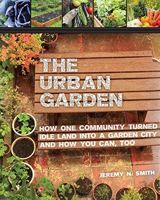 The Urban Garden: How One Community Turned Idle Land into a Garden City and How You Can, Too (Kindle Edition)