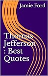 Thomas Jefferson : Best Quotes (Wisdom Series Book 6)