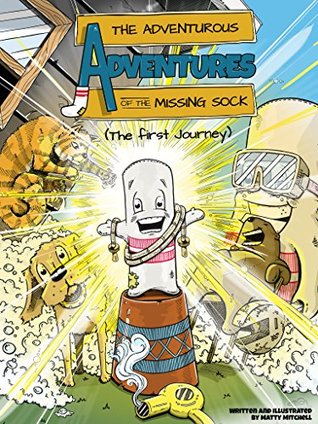 The Adventurous Adventures of the Missing Sock: The First Journey (Kindle Edition)