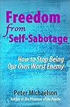 Freedom From Self-Sabotage: How to Stop Being Our Own Worst Enemy