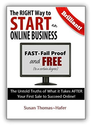 The Right Way to Start an Online Business: The Untold Truths of What it Takes AFTER Your First Sale to Succeed Online (Kindle Edition)