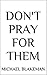 Don't Pray for Them