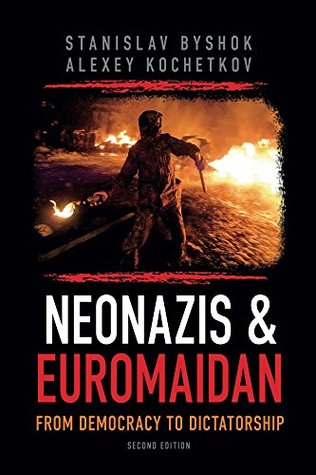 Neonazis & Euromaidan: From democracy to dictatorship (Kindle Edition)