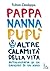 Pappa Nanna Pupù e altre ca...
