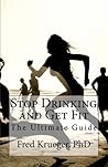Stop Drinking and Get Fit: The Ultimate Guide