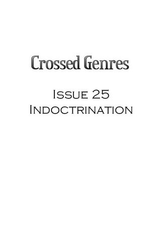 Crossed Genres Magazine 2.0 Issue 25: Indoctrinate (Crossed Genres Magazine 2.0, #25)