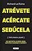 Atrévete, acércate, sedúcela (Spanish Edition)