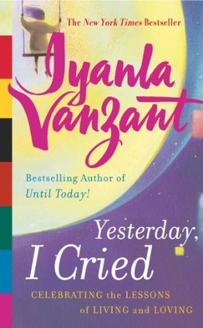 Yesterday, I Cried: Celebrating the Lessons of Living and Loving