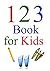 123 Book for Kids : (123 for Children, Numbers, Flashcards, Infants): 123