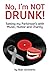 No, I'm Not Drunk!: Taming my Parkinson's with Humor, Music and Charity