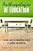 Anthropologies of Education: A Global Guide to Ethnographic Studies of Learning and Schooling