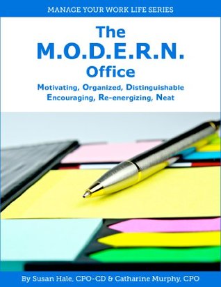 The M.O.D.E.R.N. Office: Motivating, Organized, Distinguishable, Encouraging, Re-energizing, Neat (Manage Your Work Life Series Book 1)