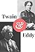 Twain and Eddy: The Conflicted Relationship of Mark Twain and Christian Science Founder Mary Baker Eddy