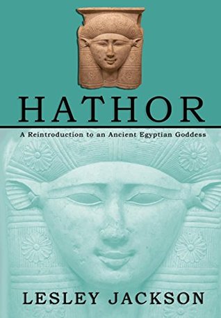 Hathor: A Reintroduction to an Ancient Egyptian Goddess (Egyptian Gods and Goddesses)