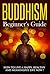Buddhism : Buddhism A Beginner’s Guide, How To Live A Happy, Healthy And Meaningful Life Now ! - Buddhism for beginners, Buddhism, Buddhism Books - (Buddhism, Buddhism for beginners)