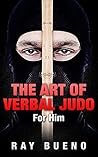 THE ART OF VERBAL JUDO: FOR HIM THE ART OF VERBAL JUDO: FOR HIM