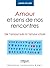 Amour et sens de nos rencontres: De l'amour subi à l'amour choisi (Comprendre et agir) (French Edition)
