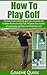 How To Play Golf: Master international golf pro reveals his hidden formula that has helped thousands of ordinary golfers consistently win.