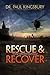 Rescue & Recover: Finding Freedom from Satan's Snares (How to help the addicted Book 2)