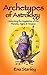Archetypes of Astrology: Unlocking the Mysteries of the Planets, Signs & Houses