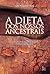 A dieta dos nossos ancestrais (Portuguese Edition)