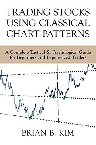 Trading Stocks Using Classical Chart Patterns: A Complete Tactical & Psychological Guide for Beginners and Experienced Traders (Kindle Edition)