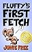 Fluffy's First Fetch: An Early Reader Children's Book (First Grade Rhyming Book 2)