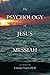 The Psychology of Jesus the Messiah by Tommy Franks