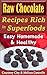 Raw Chocolate Recipes Rich In Superfoods: Easy, Homemade & Healthy (Raw Superfood Life Book 1)