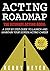Acting Roadmap: The Ultimate Acting Book: A Step by Step Guide to Launch and Maintain Your Screen Acting Career