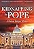 Kidnapping the Pope: A Vatican Intrigue Mystery