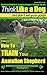 Anatolian Shepherd, Anatolian Shepherd Training AAA AKC: Think Like a Dog ~ But Don't Eat Your Poop! | Anatolian Shepherd Breed Expert Training |: Here's EXACTLY How To Train Your Anatolian Shepherd