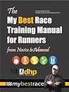 The My Best Race Training Manual for Runners: From Novice to Advanced The My Best Race Training Manual for Runners: From Novice to Advanced