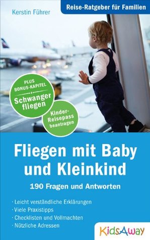 Reise-Ratgeber für Familien: Fliegen mit Baby und Kleinkind: 190 Fragen und Antworten (German Edition)