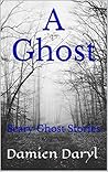 A Ghost: Scary Ghost Stories