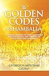The Golden Codes of Shamballa: Spiritual numbers to uplift humanity and multiply all the energies of love, light, and happiness The Golden Codes of Shamballa: Spiritual numbers to uplift humanity and multiply all the energies of love, light, and happiness