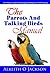 The Parrots And Talking Birds Manual: Pet Owner's Guide To Keeping, Feeding, Care And Training (Pet Birds Book 3)