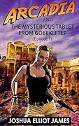 Cozy Archaeological Mystery: Arcadia And The Mysterious Tablet from Göbekli Tep: Episode 1