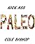Paleo Diet: Guide To Living A Paleo Diet (Paleo for Beginners, Paleo Recipes, Weight Loss, Paleo Diet, Healthy Eating Series) (Kick Ass Paleo Book 1)