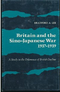 Britain and the Sino-Japanese War, 1937-1939: A Study in the Dilemmas of British Decline