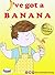 I've Got A Banana